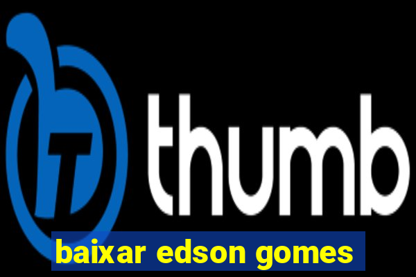 baixar edson gomes